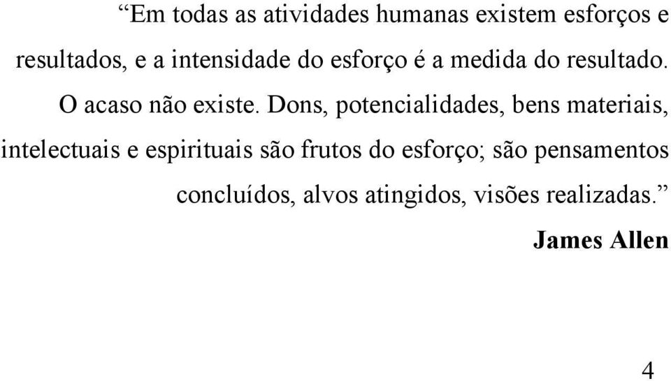 Dons, potencialidades, bens materiais, intelectuais e espirituais são