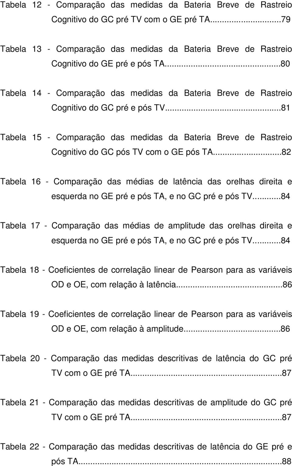 ..81 Tabela 15 - Comparação das medidas da Bateria Breve de Rastreio Cognitivo do GC pós TV com o GE pós TA.