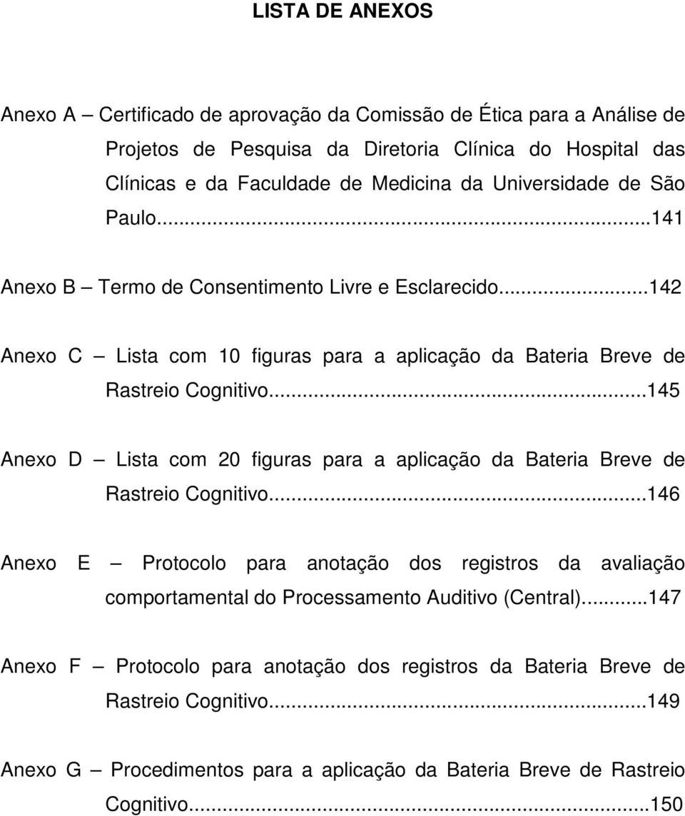 ..145 Anexo D Lista com 20 figuras para a aplicação da Bateria Breve de Rastreio Cognitivo.