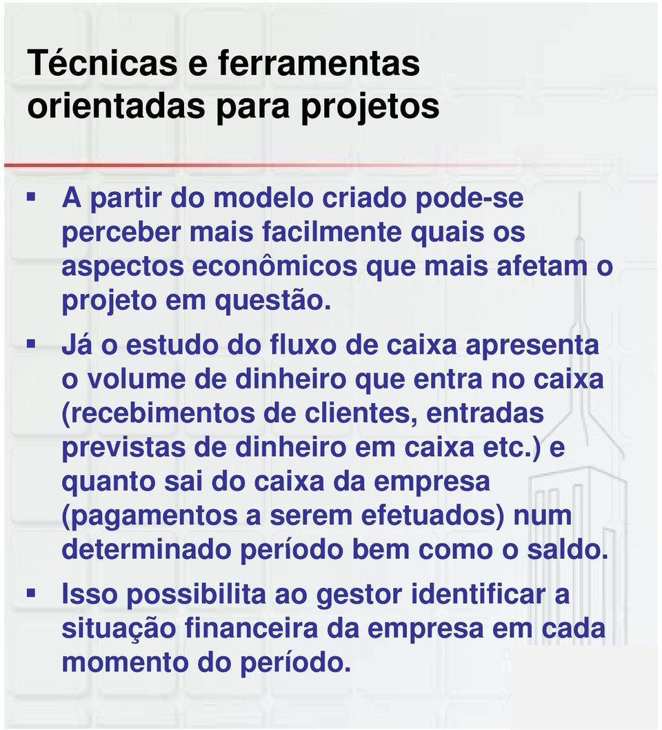 Já o estudo do fluxo de caixa apresenta o volume de dinheiro que entra no caixa (recebimentos de clientes, entradas