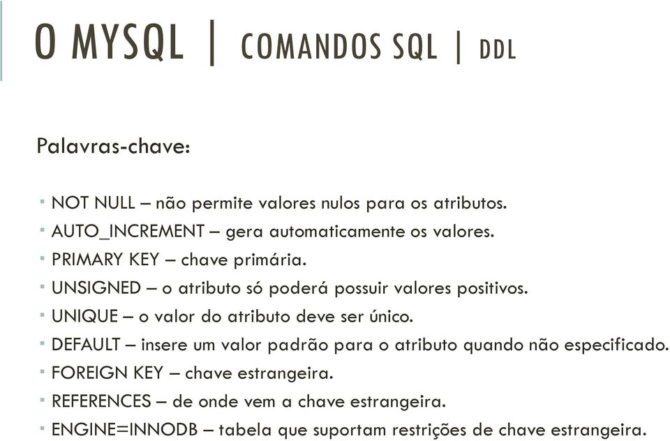 UNSIGNED o atributo só poderá possuir valores positivos. UNIQUE o valor do atributo deve ser único.