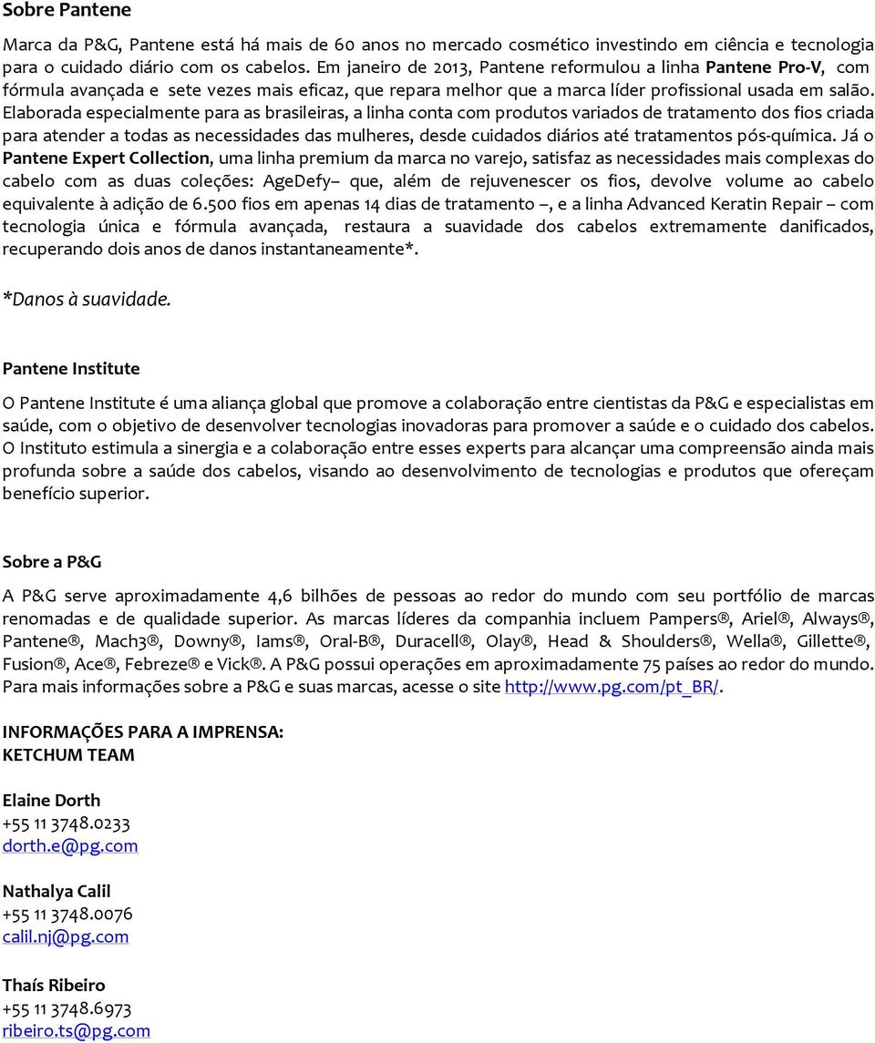 Elaborada especialmente para as brasileiras, a linha conta com produtos variados de tratamento dos fios criada para atender a todas as necessidades das mulheres, desde cuidados diários até