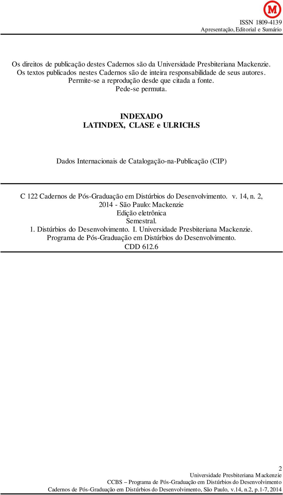 S Dados Internacionais de Catalogação-na-Publicação (CIP) C 122 Cadernos de Pós-Graduação em Distúrbios do Desenvolvimento. v. 14, n.