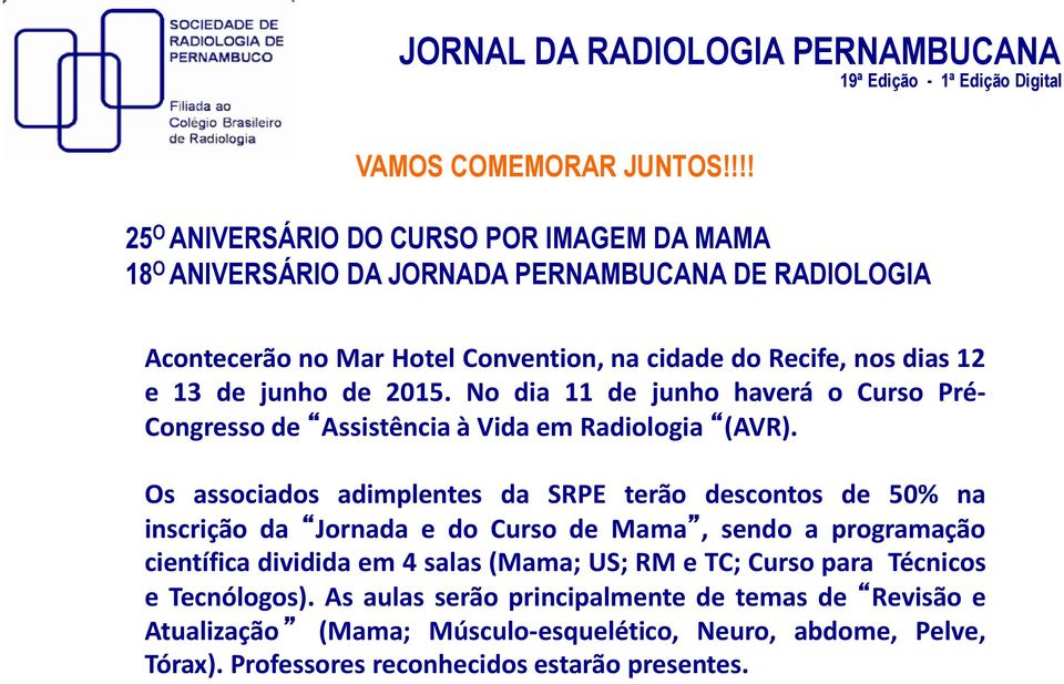 12 e 13 de junho de 2015. No dia 11 de junho haverá o Curso Pré- Congresso de Assistência à Vida em Radiologia (AVR).