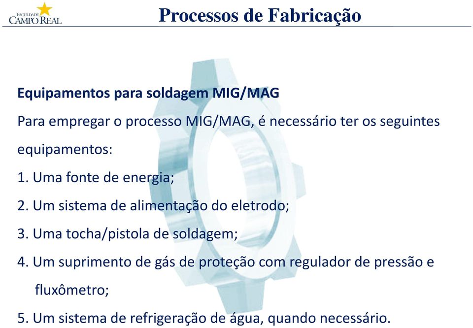 Um sistema de alimentação do eletrodo; 3. Uma tocha/pistola de soldagem; 4.