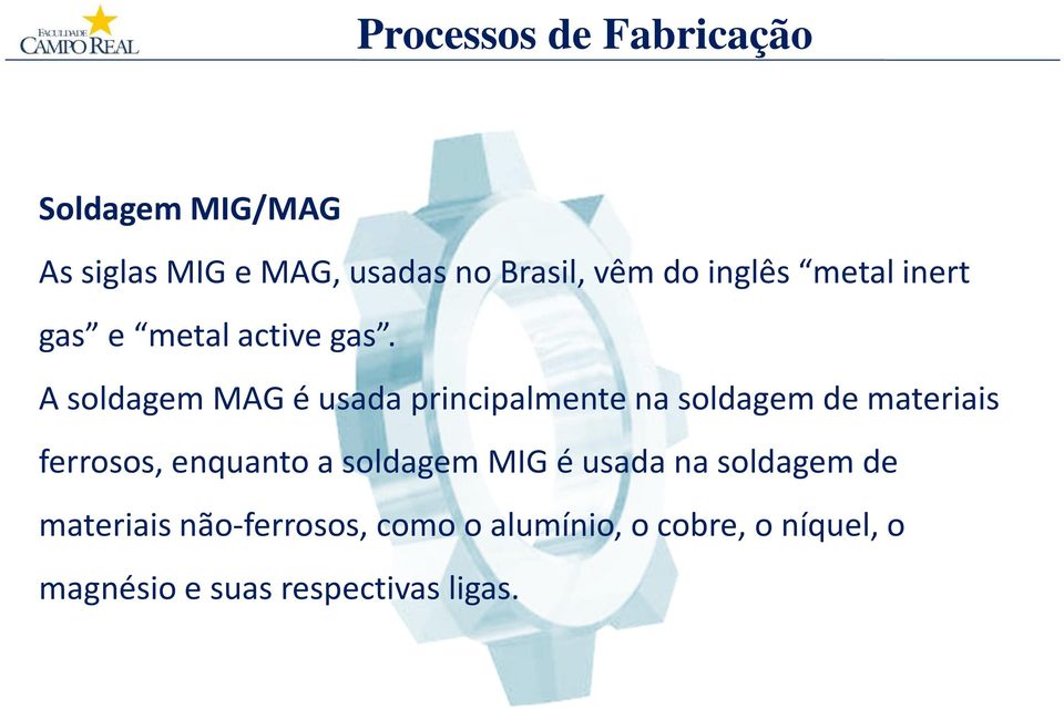 A soldagem MAG é usada principalmente na soldagem de materiais ferrosos,
