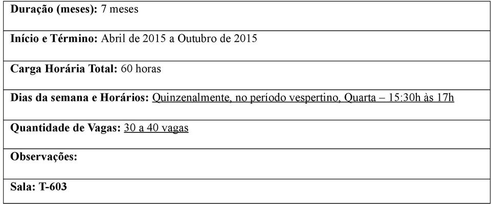 Horários: Quinzenalmente, no período vespertino, Quarta 15:30h