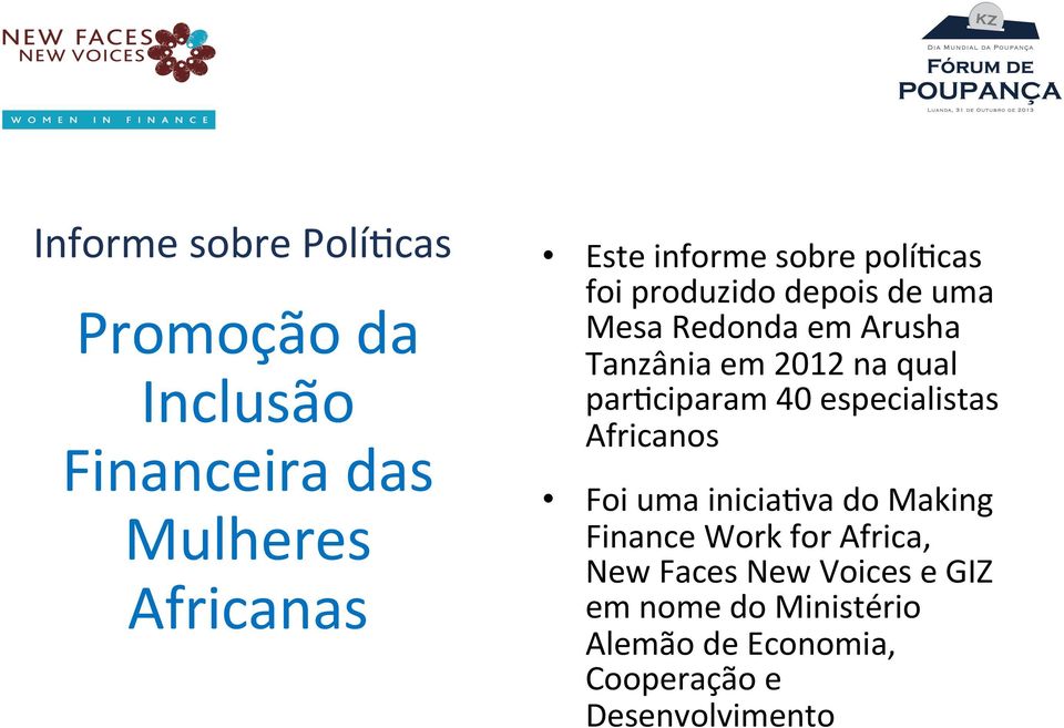 par1ciparam 40 especialistas Africanos Foi uma inicia1va do Making Finance Work for Africa,