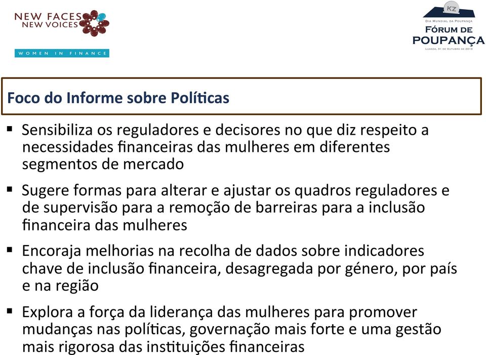 ﬁnanceira das mulheres Encoraja melhorias na recolha de dados sobre indicadores chave de inclusão ﬁnanceira, desagregada por género, por país e na