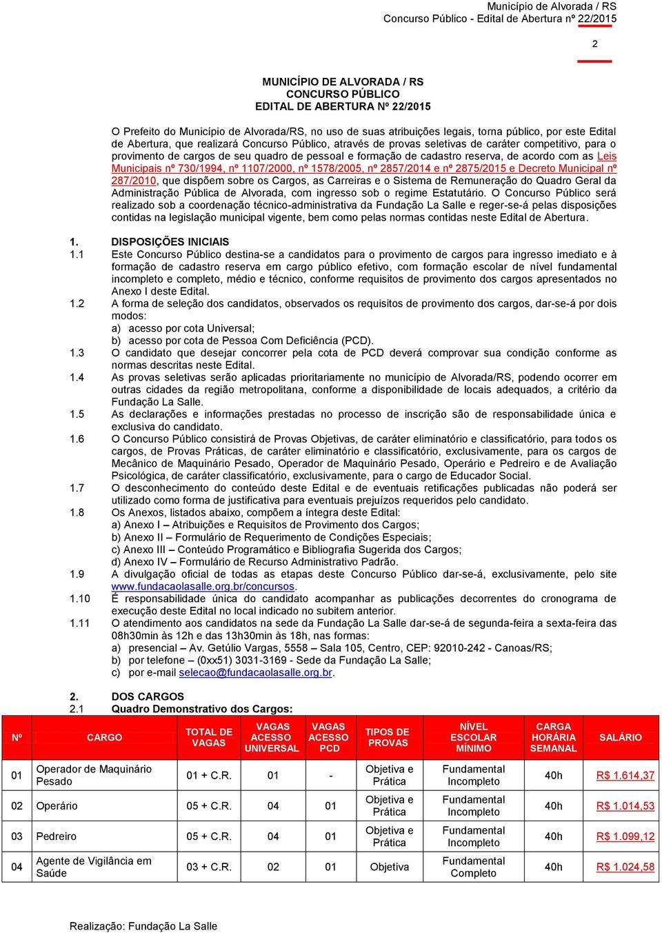 nº 730/1994, nº 1107/2000, nº 1578/2005, nº 2857/2014 e nº 2875/2015 e Decreto Municipal nº 287/2010, que dispõem sobre os Cargos, as Carreiras e o Sistema de Remuneração do Quadro Geral da