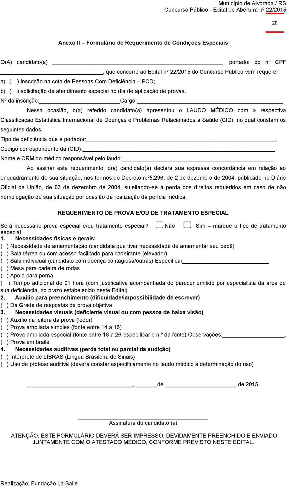 Nº da inscrição: Cargo: Nessa ocasião, o(a) referido candidato(a) apresentou o LAUDO MÉDICO com a respectiva Classificação Estatística Internacional de Doenças e Problemas Relacionados à Saúde (CID),