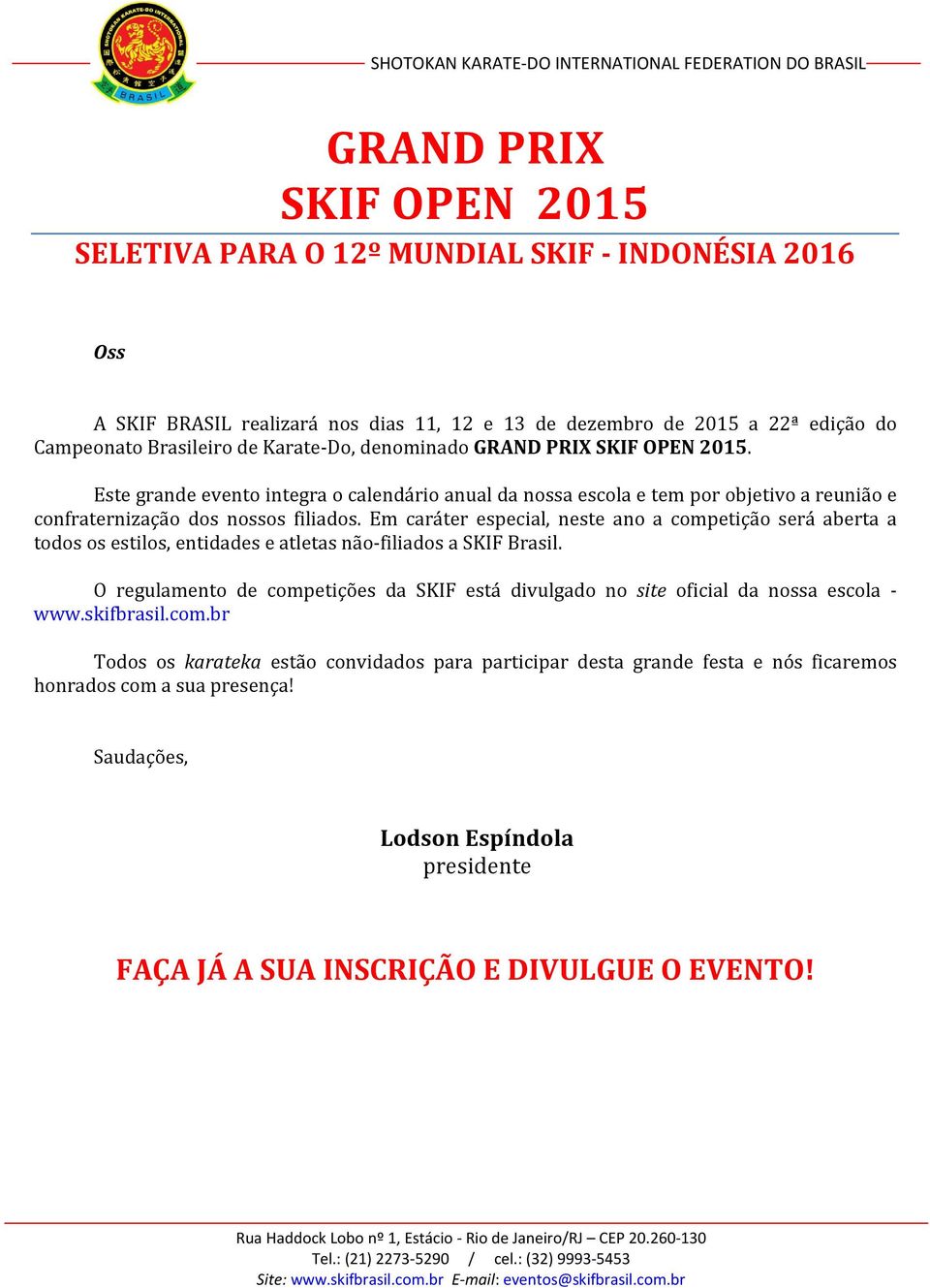 Em caráter especial, neste ano a competição será aberta a todos os estilos, entidades e atletas não-filiados a SKIF Brasil.