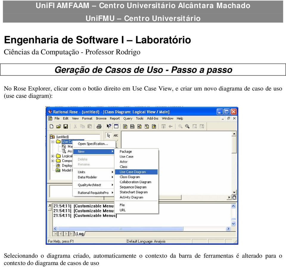 clicar com o botão direito em Use Case View, e criar um novo diagrama de caso de uso (use case diagram):