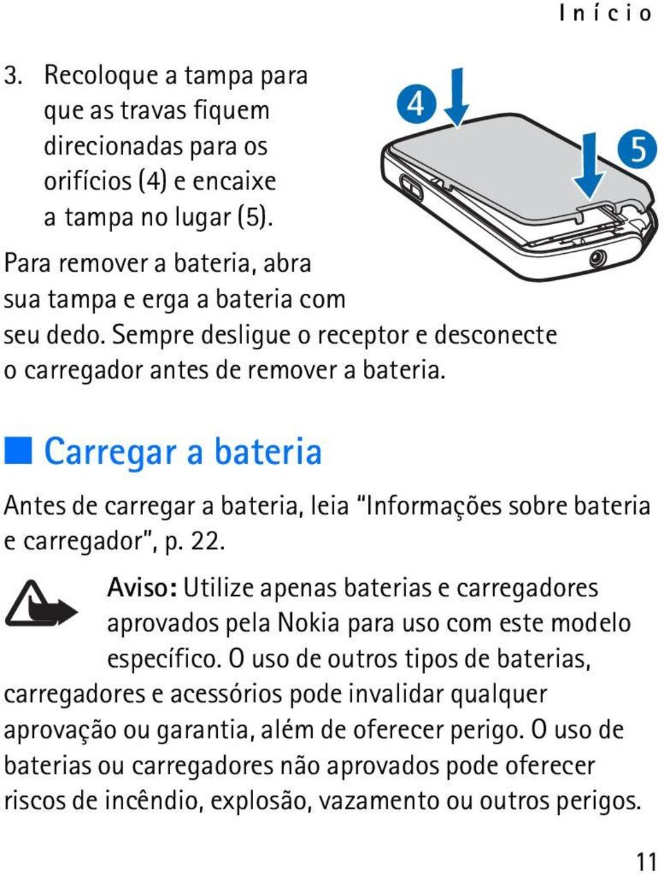5 Carregar a bateria Antes de carregar a bateria, leia Informações sobre bateria e carregador, p. 22.