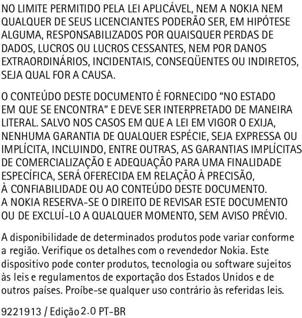 O CONTEÚDO DESTE DOCUMENTO É FORNECIDO NO ESTADO EM QUE SE ENCONTRA E DEVE SER INTERPRETADO DE MANEIRA LITERAL.