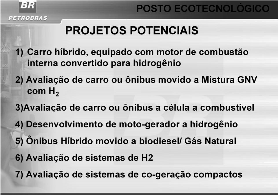 carro ou ônibus a célula a combustível 4) Desenvolvimento de moto-gerador a hidrogênio 5) Ônibus Híbrido