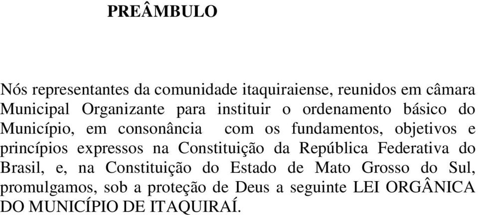 princípios expressos na Constituição da República Federativa do Brasil, e, na Constituição do Estado