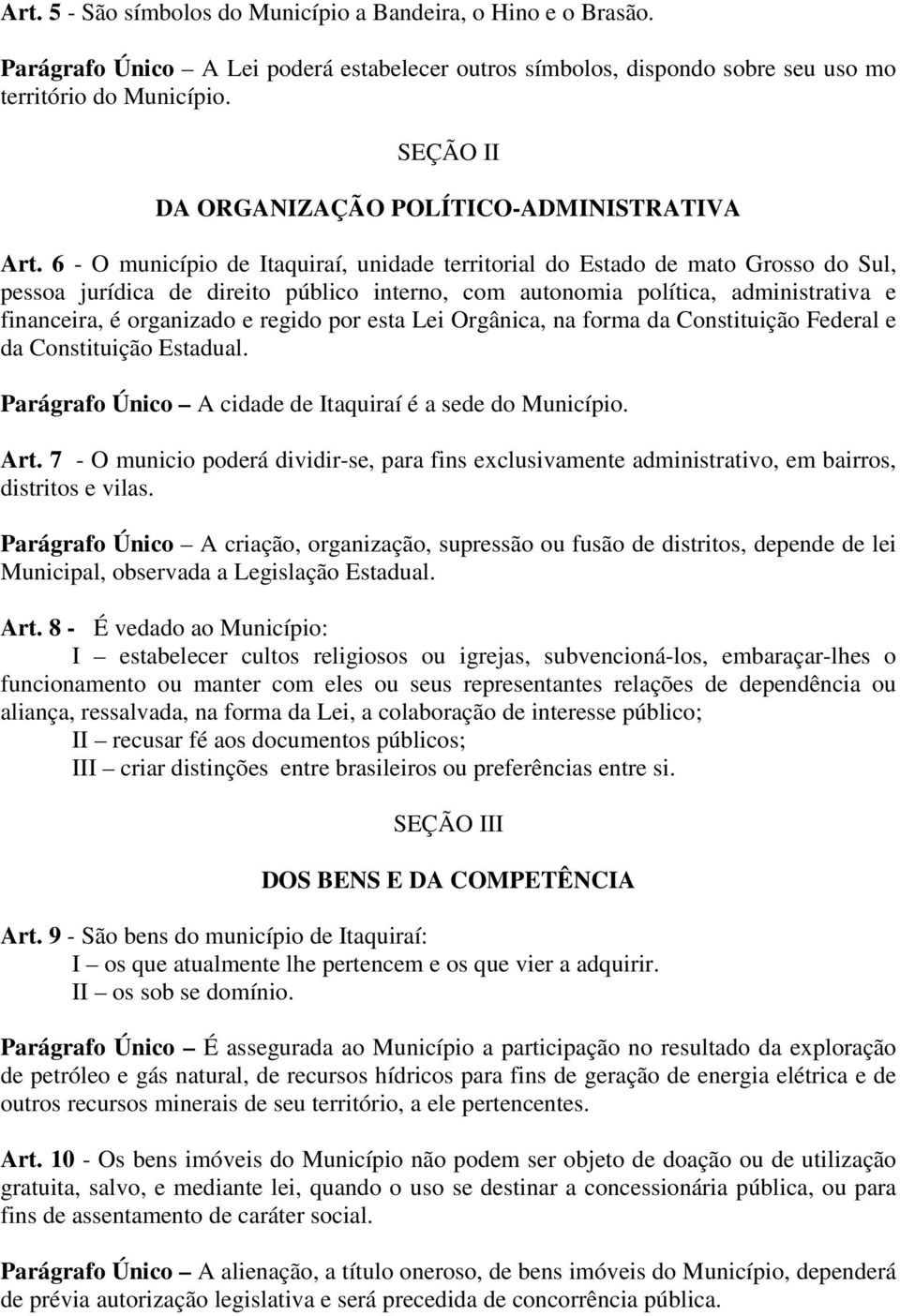 6 - O município de Itaquiraí, unidade territorial do Estado de mato Grosso do Sul, pessoa jurídica de direito público interno, com autonomia política, administrativa e financeira, é organizado e