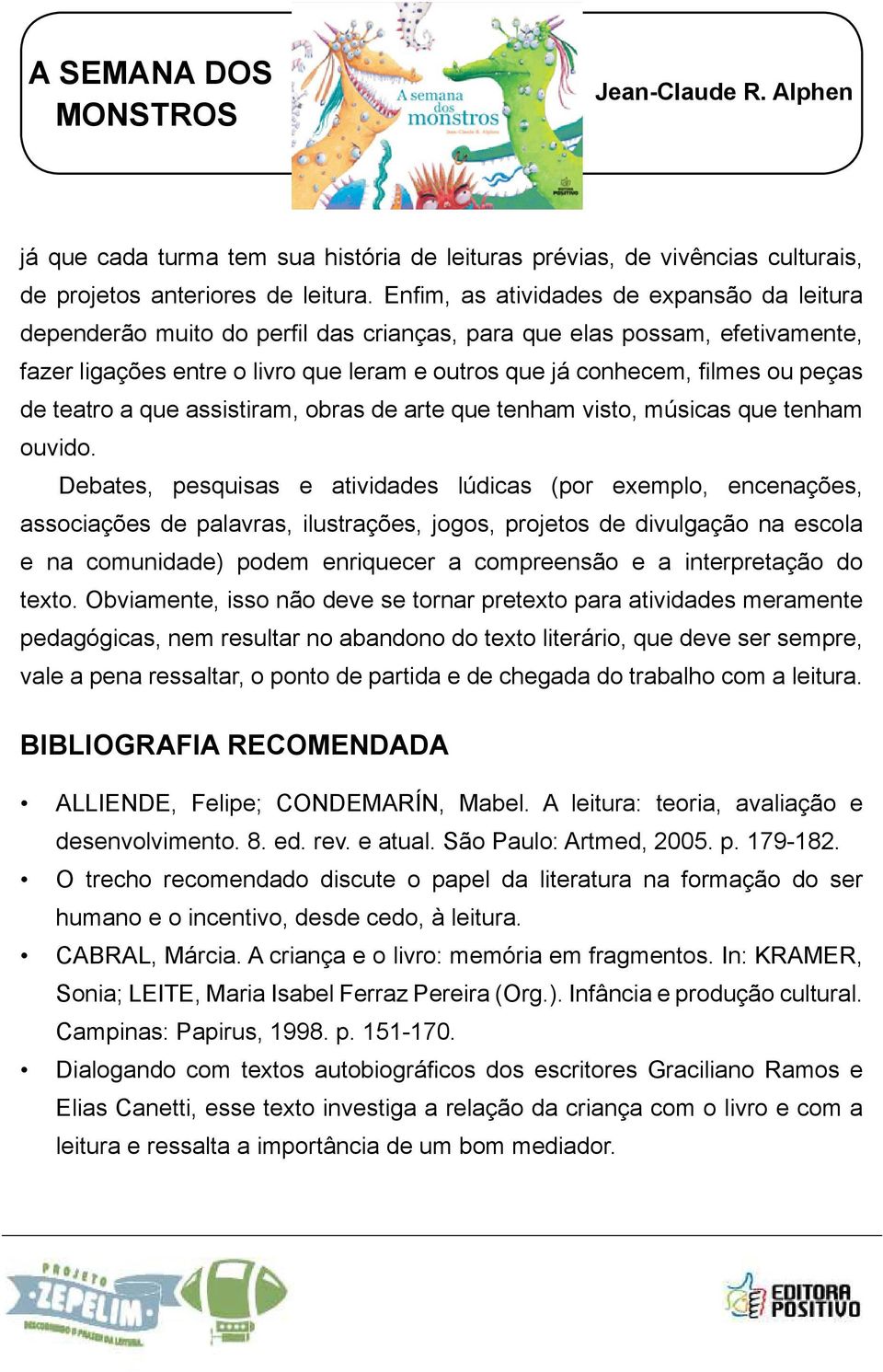 peças de teatro a que assistiram, obras de arte que tenham visto, músicas que tenham ouvido.