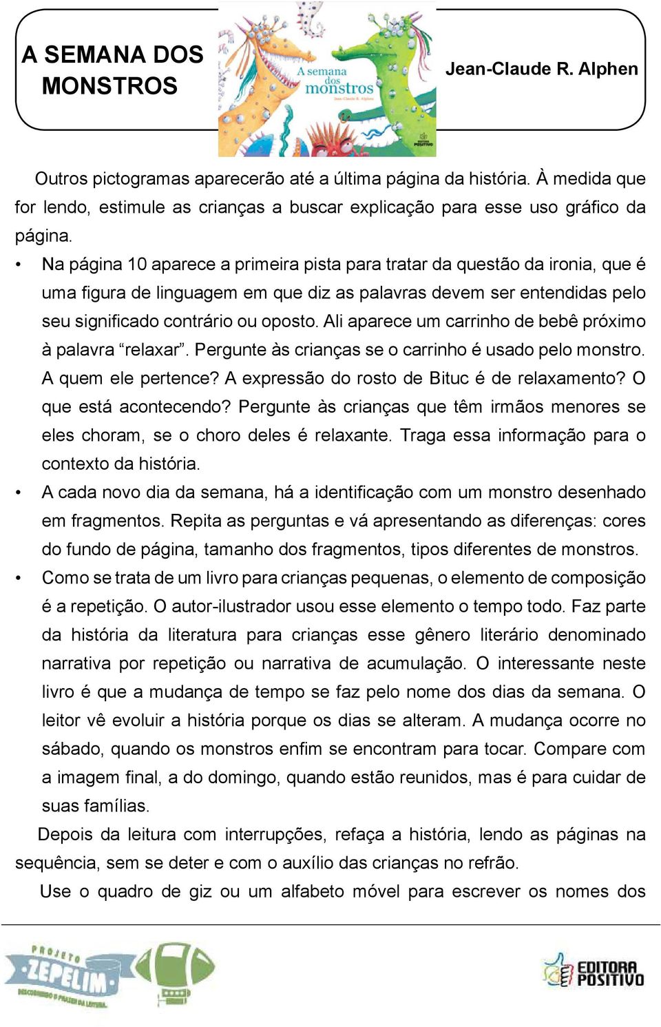 Ali aparece um carrinho de bebê próximo à palavra relaxar. Pergunte às crianças se o carrinho é usado pelo monstro. A quem ele pertence? A expressão do rosto de Bituc é de relaxamento?