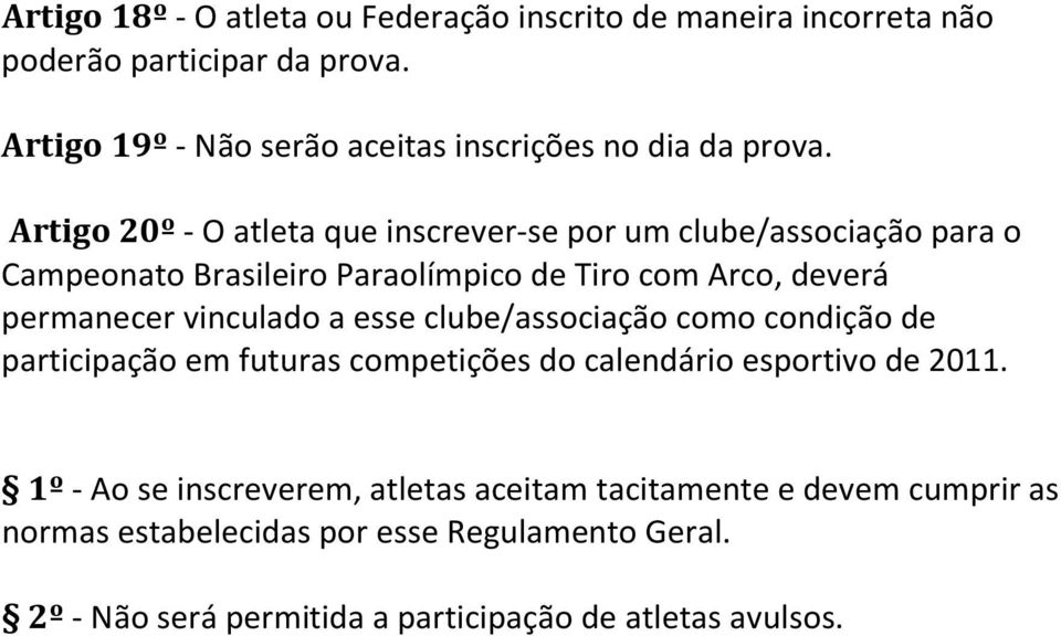 Artigo 20º - O atleta que inscrever-se por um clube/associação para o Campeonato Brasileiro Paraolímpico de Tiro com Arco, deverá permanecer