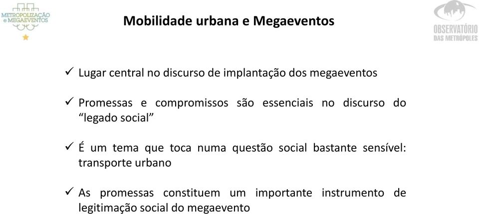 social É um tema que toca numa questão social bastante sensível: transporte