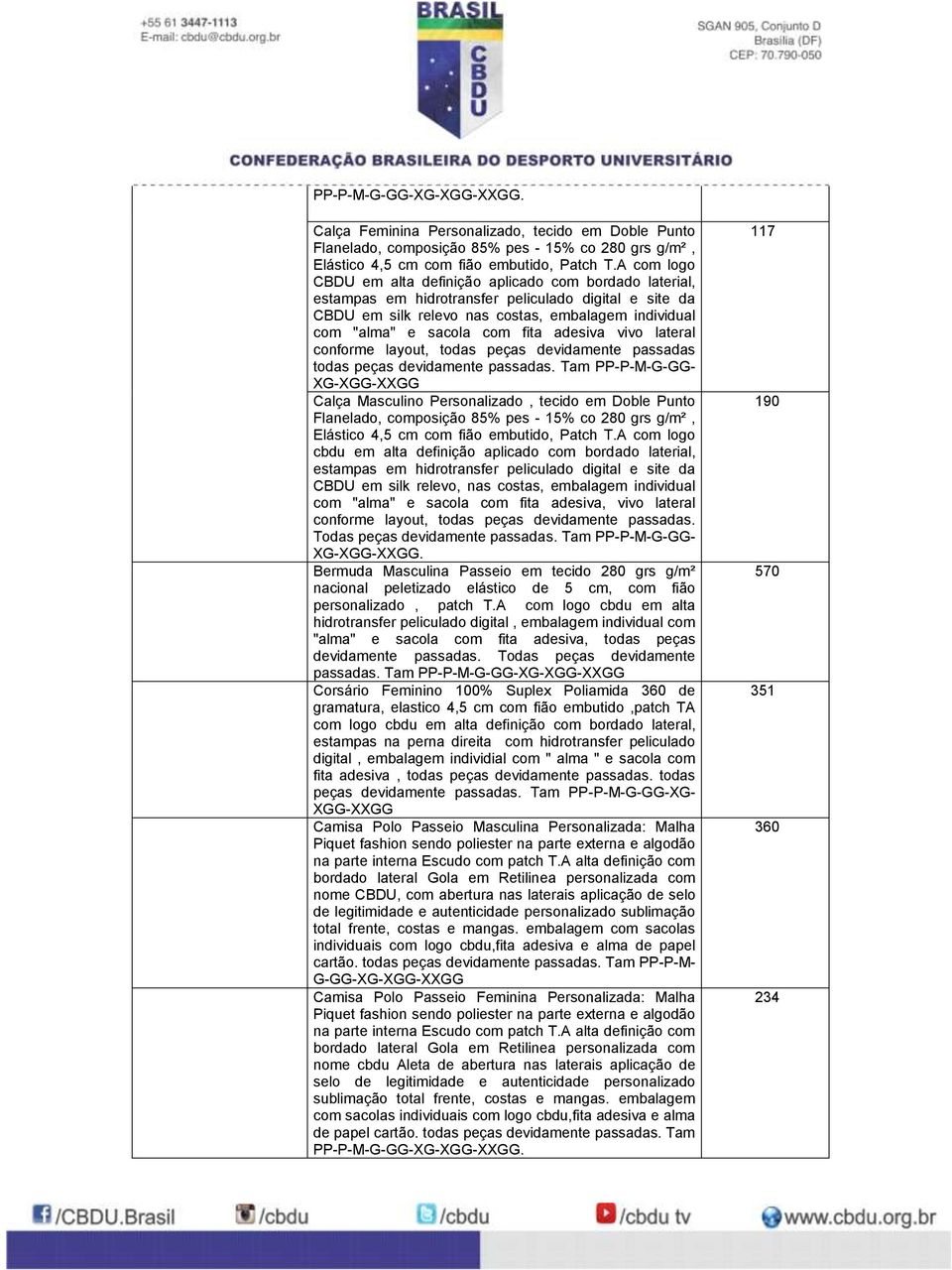 fita adesiva vivo lateral conforme layout, todas peças devidamente passadas todas peças devidamente passadas.