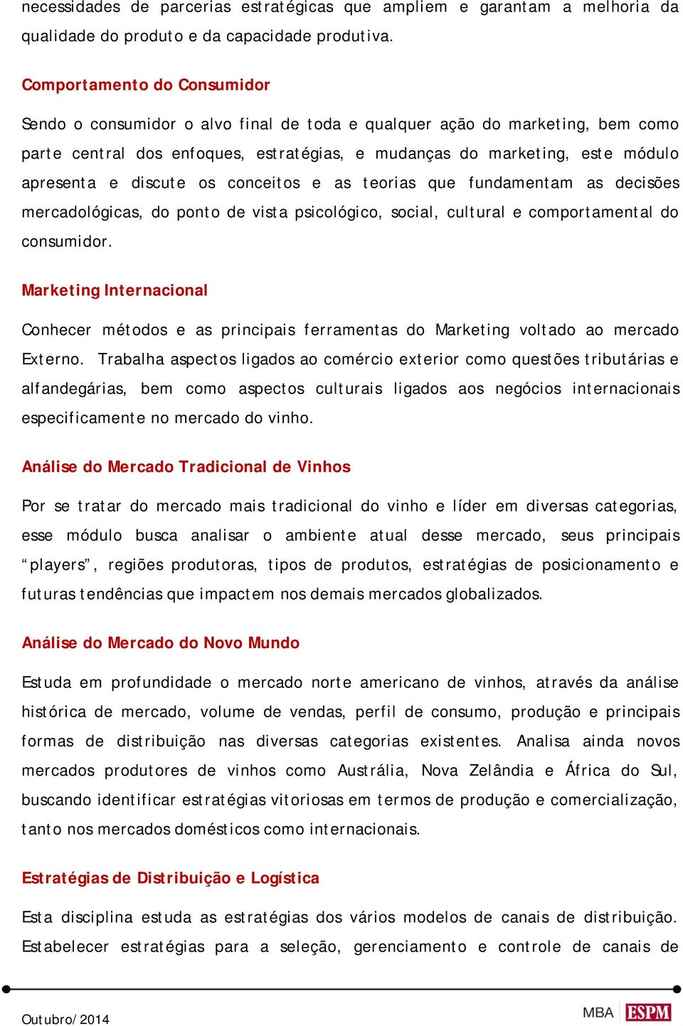 discute os conceitos e as teorias que fundamentam as decisões mercadológicas, do ponto de vista psicológico, social, cultural e comportamental do consumidor.