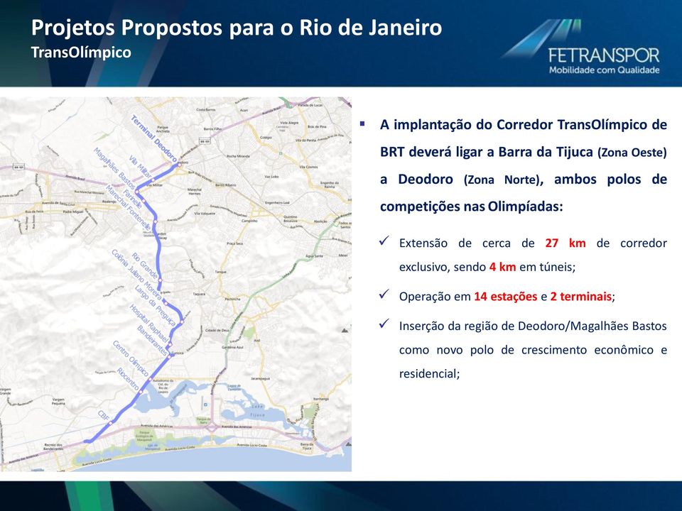 Olimpíadas: Extensão de cerca de 27 km de corredor exclusivo, sendo 4 km em túneis; Operação em 14