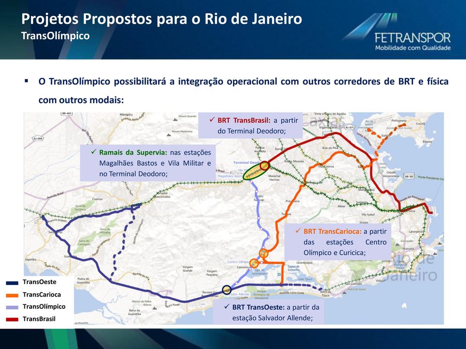 Supervia: nas estações Magalhães Bastos e Vila Militar e no Terminal Deodoro; BRT TransCarioca: a partir das estações