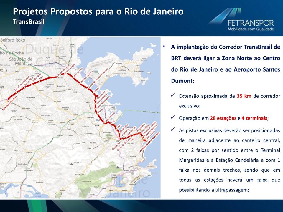 pistas exclusivas deverão ser posicionadas de maneira adjacente ao canteiro central, com 2 faixas por sentido entre o Terminal Margaridas