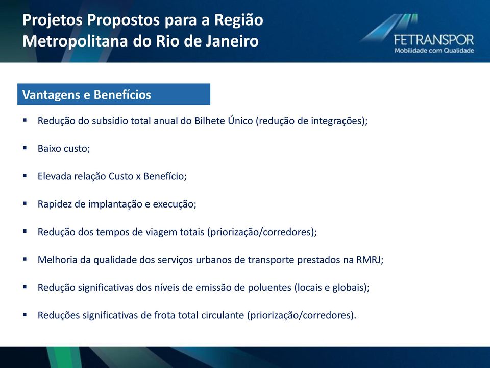 de viagem totais (priorização/corredores); Melhoria da qualidade dos serviços urbanos de transporte prestados na RMRJ; Redução