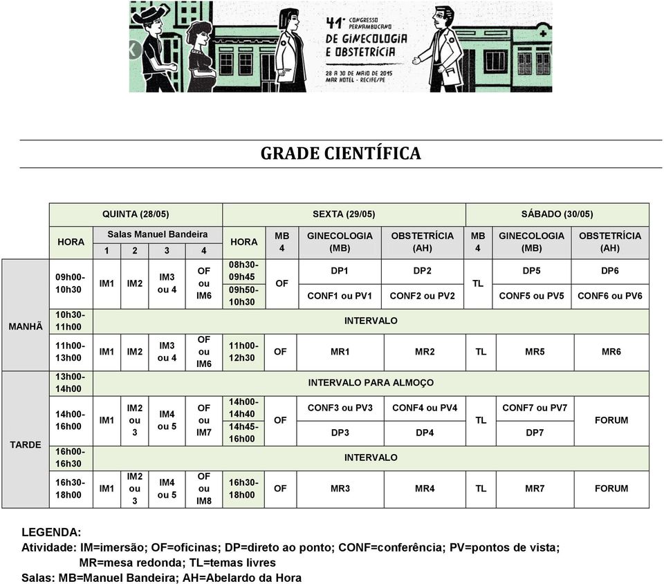 MB 4 GINECOLOGIA (MB) OBSTETRÍCIA (AH) DP1 DP2 DP5 DP6 TL CONF1 PV1 CONF2 PV2 CONF5 PV5 CONF6 PV6 MR1 MR2 TL MR5 MR6 PARA ALMOÇO CONF3 PV3 CONF4 PV4 CONF7 PV7 TL DP3 DP4 DP7 FORUM MR3 MR4 TL