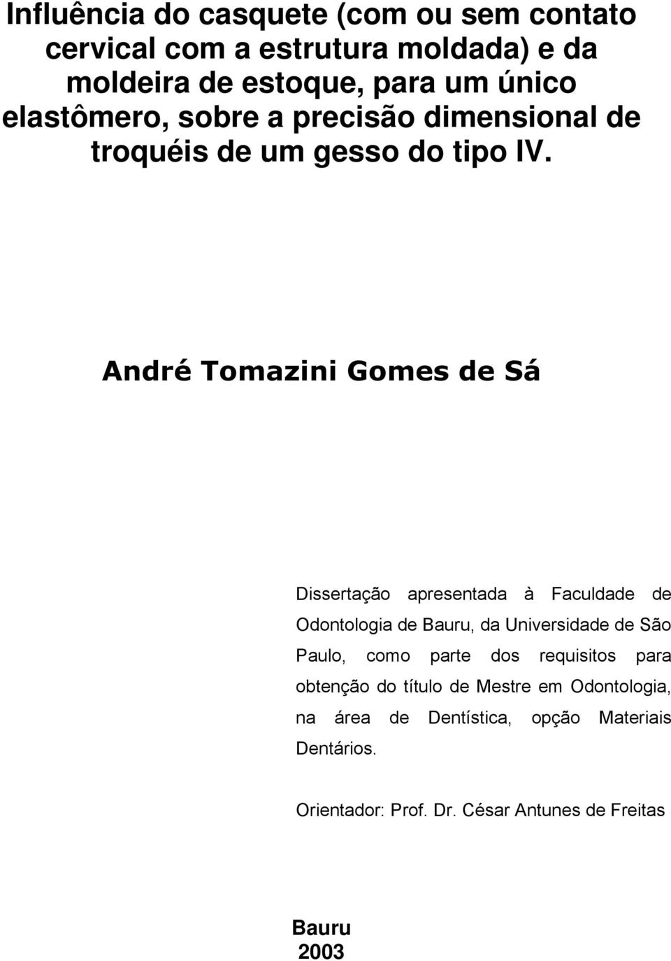 André Tomazini Gomes de Sá Dissertação apresentada à Faculdade de Odontologia de Bauru, da Universidade de São Paulo, como