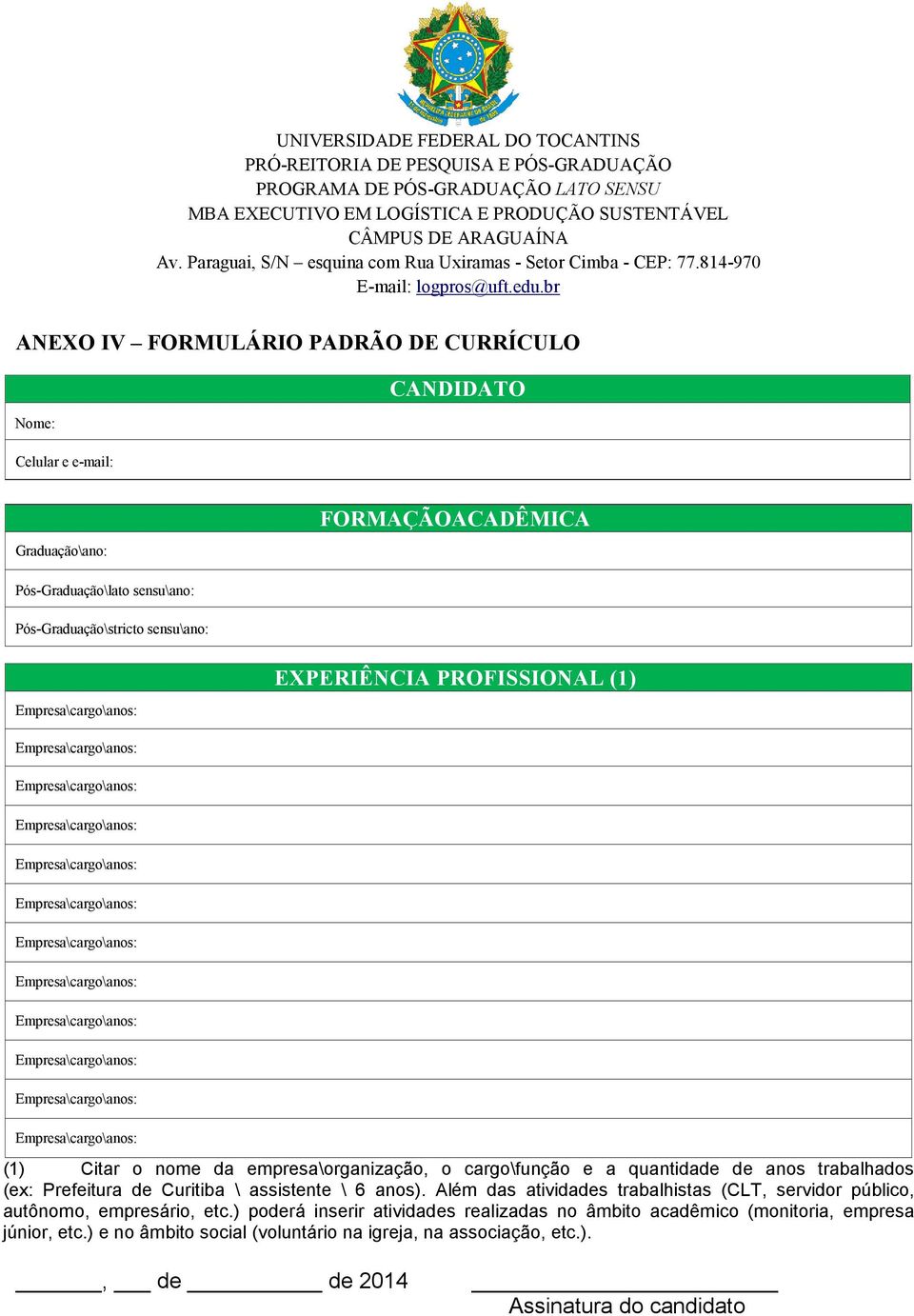 sensu\ano: EXPERIÊNCIA PROFISSIONAL (1) (1) Citar o nome da empresa\organização, o cargo\função e a quantidade de anos trabalhados (e: Prefeitura de Curitiba \ assistente \