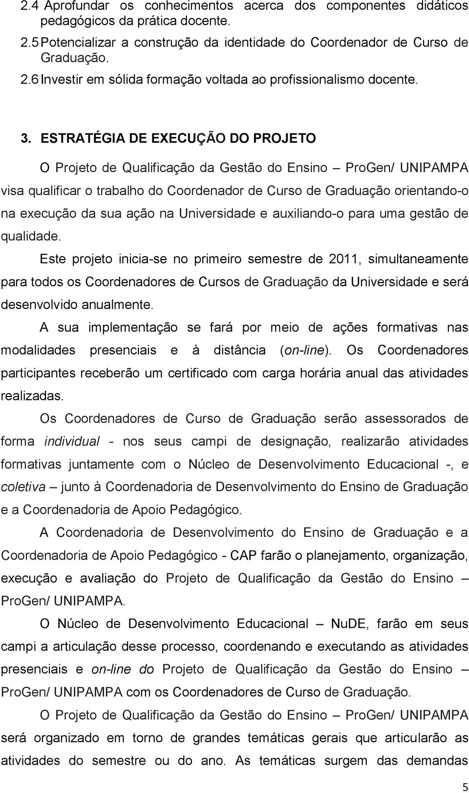 ação na Universidade e auxiliando-o para uma gestão de qualidade.