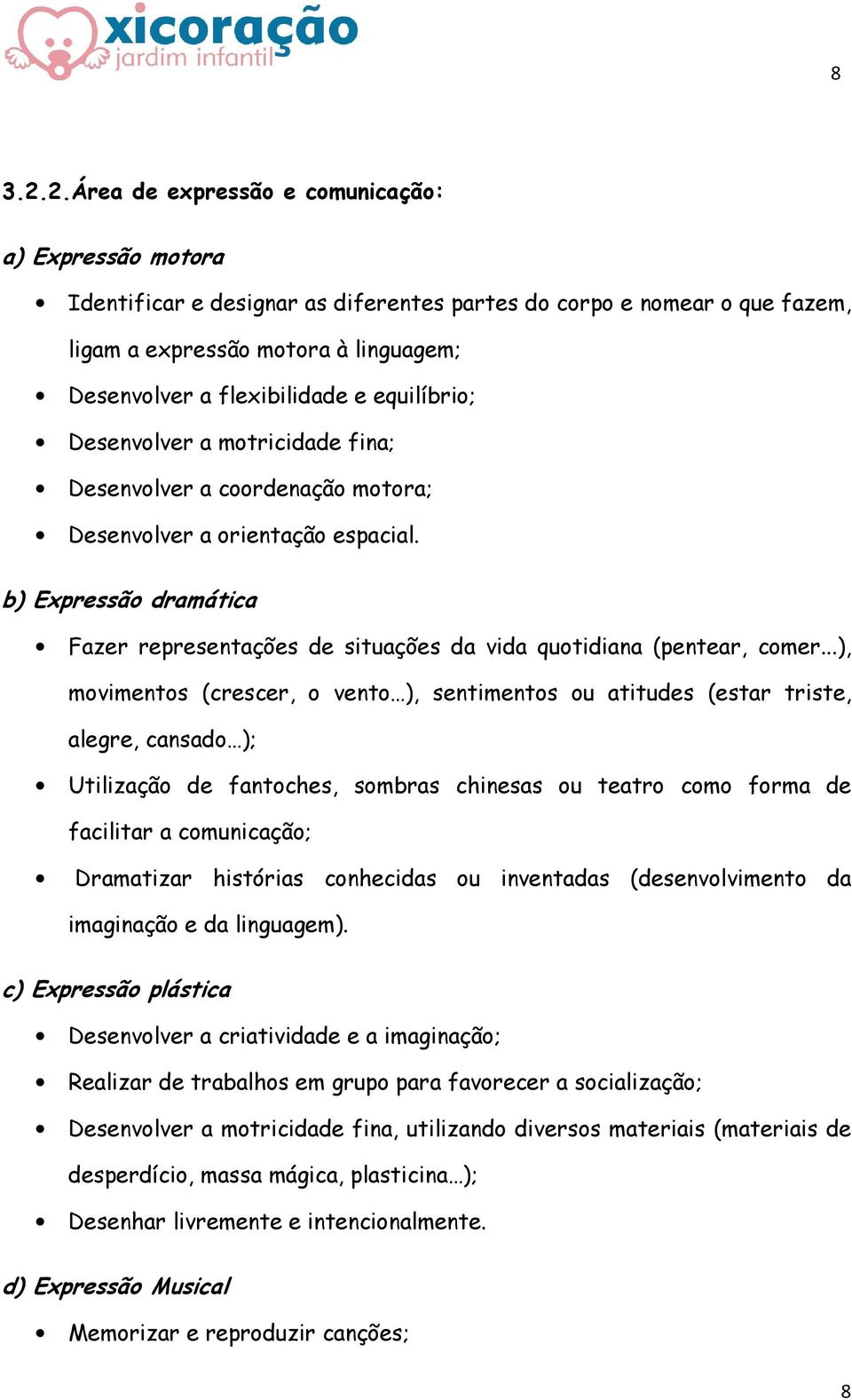 equilíbrio; Desenvolver a motricidade fina; Desenvolver a coordenação motora; Desenvolver a orientação espacial.