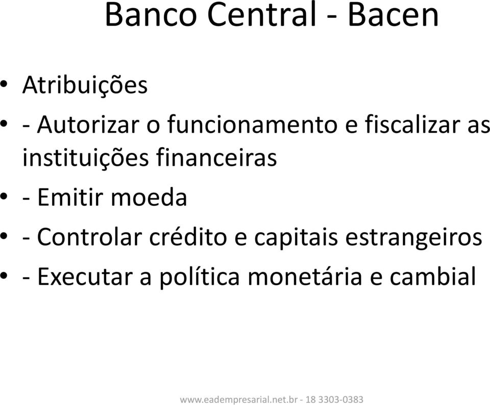 financeiras -Emitir moeda - Controlar crédito e