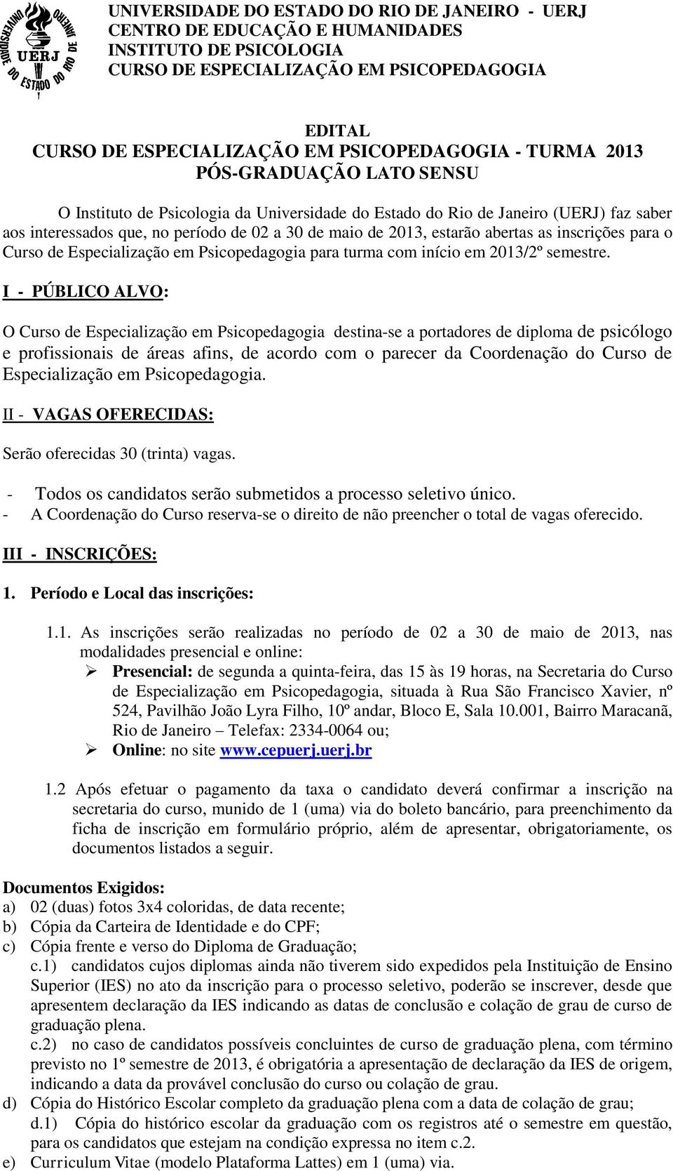as inscrições para o Curso de Especialização em Psicopedagogia para turma com início em 2013/2º semestre.