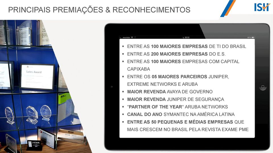 ENTRE AS 100 MAIORES EMPRESAS COM CAPITAL CAPIXABA ENTRE OS 05 MAIORES PARCEIROS JUNIPER, EXTREME NETWORKS E ARUBA