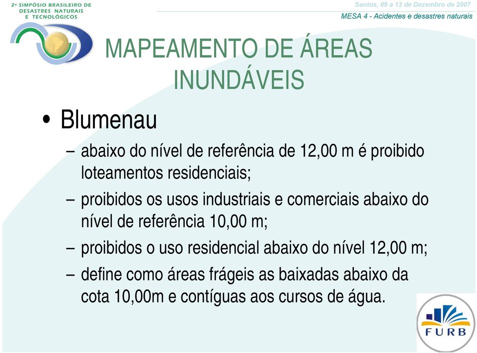 do nível de referência 10,00 m; proibidos o uso residencial abaixo do nível 12,00 m;