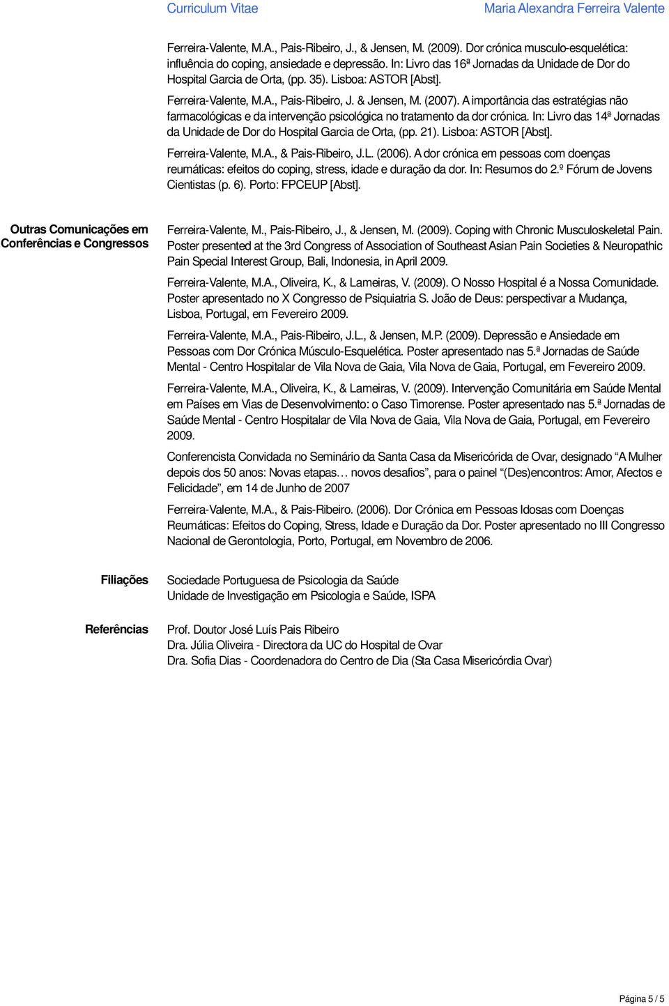 A importância das estratégias não farmacológicas e da intervenção psicológica no tratamento da dor crónica. In: Livro das 14ª Jornadas da Unidade de Dor do Hospital Garcia de Orta, (pp. 21).