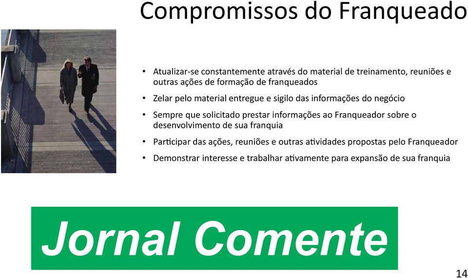 solicitado prestar informações ao Franqueador sobre o desenvolvimento de sua franquia Par cipar das ações,