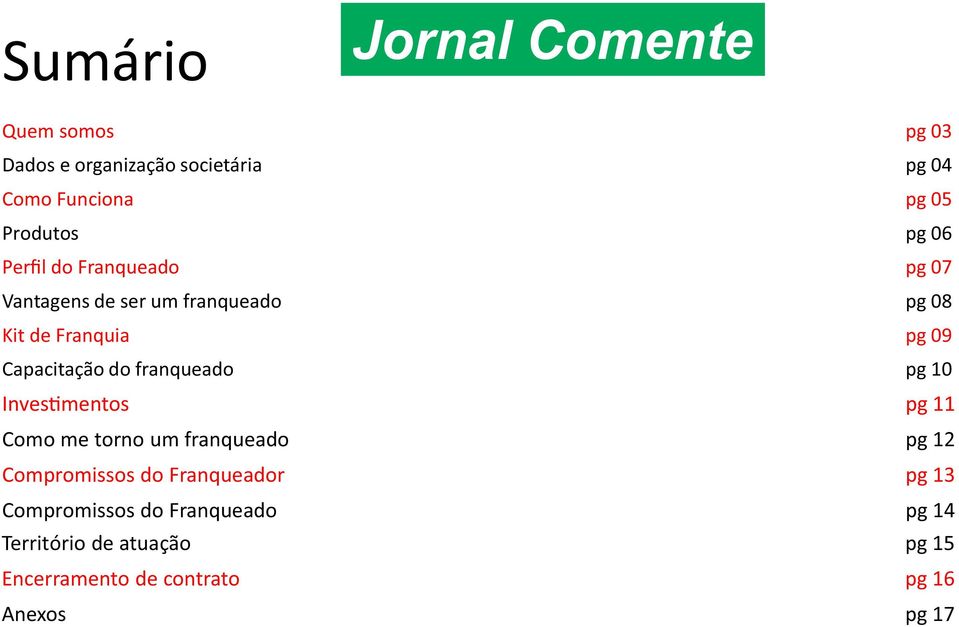 franqueado pg 10 Inves mentos pg 11 Como me torno um franqueado pg 12 Compromissos do Franqueador pg