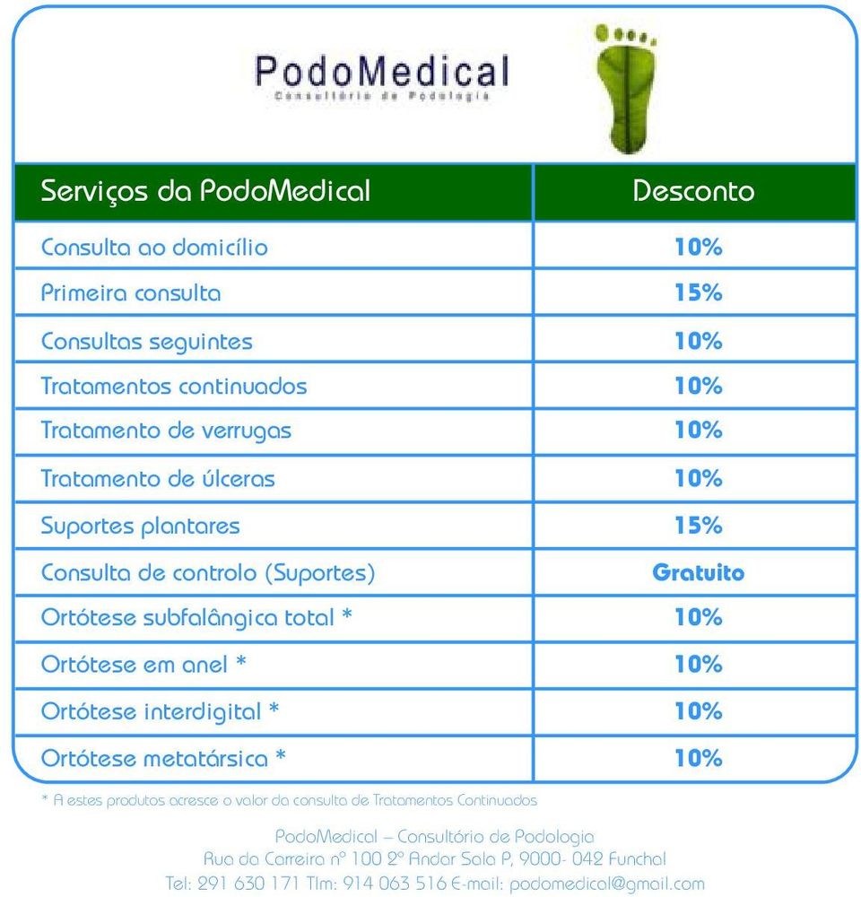 Ortótese interdigital * Ortótese metatársica * * A estes produtos acresce o valor da consulta de Tratamentos Continuados PodoMedical