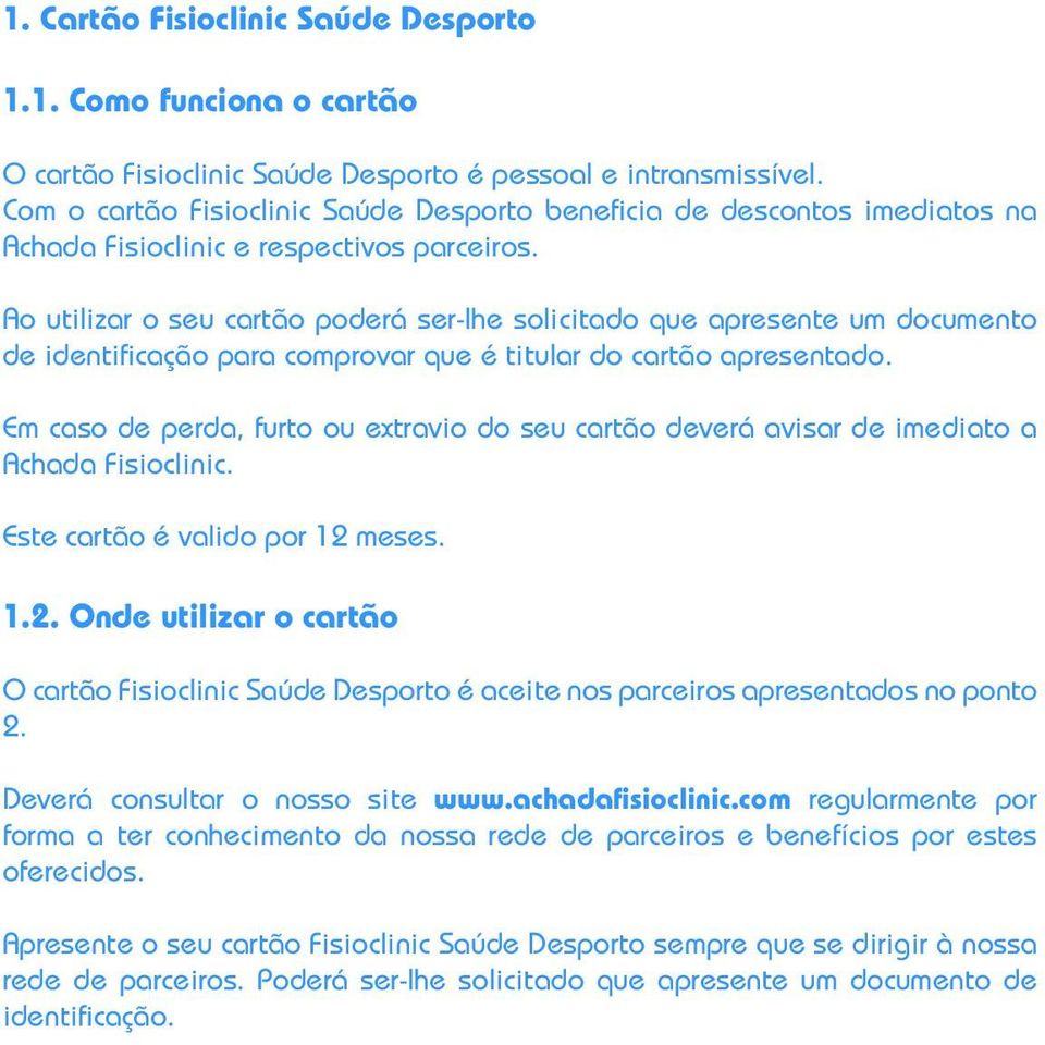 Ao utilizar o seu cartão poderá ser-lhe solicitado que apresente um documento de identificação para comprovar que é titular do cartão apresentado.