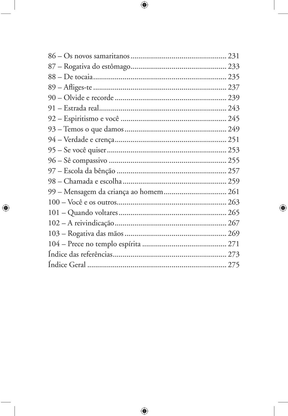 .. 255 97 Escola da bênção... 257 98 Chamada e escolha... 259 99 Mensagem da criança ao homem... 261 100 Você e os outros.