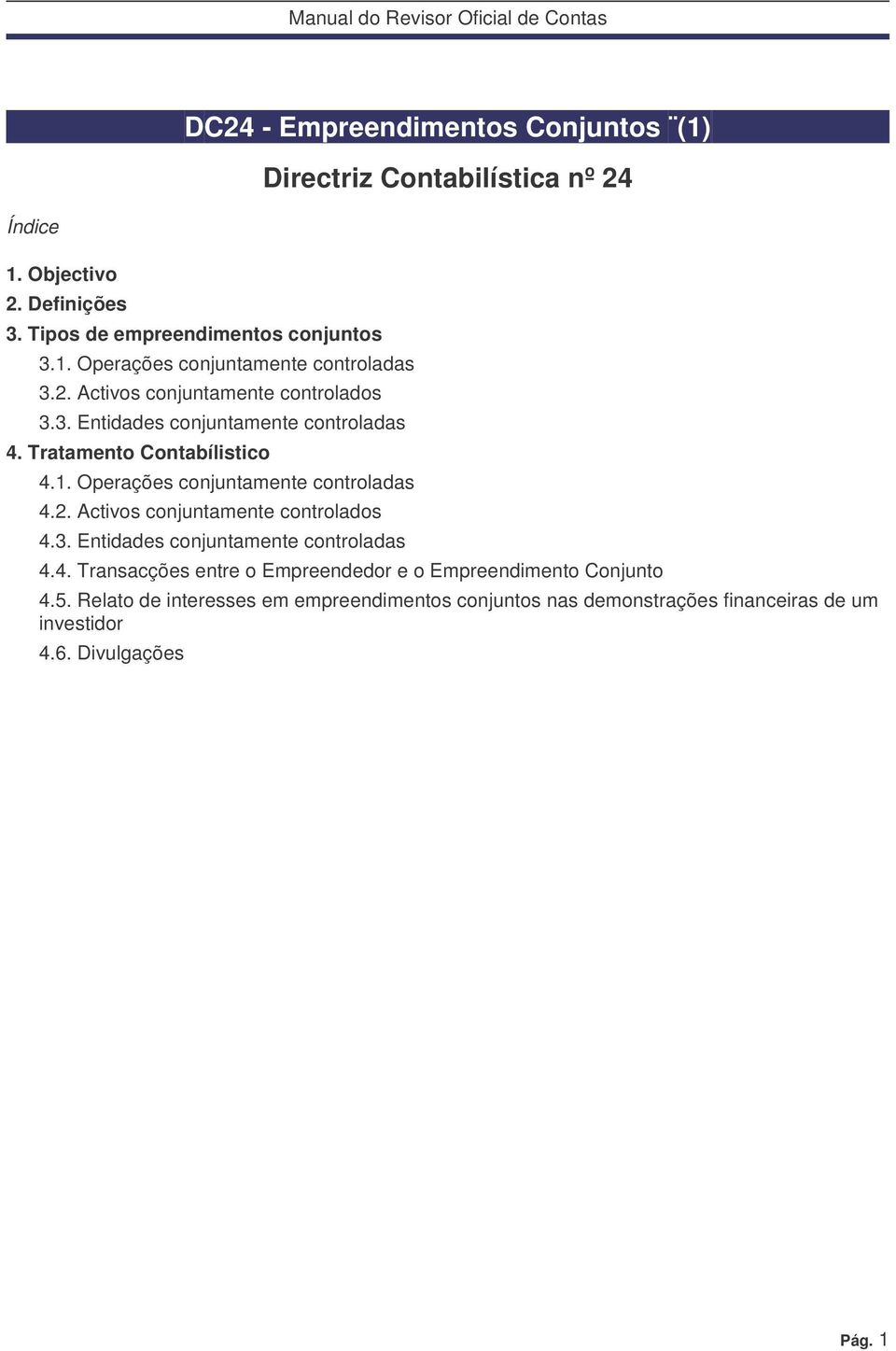 2. Activos conjuntamente controlados 4.3. Entidades conjuntamente controladas 4.4. Transacções entre o Empreendedor e o Empreendimento Conjunto 4.5.