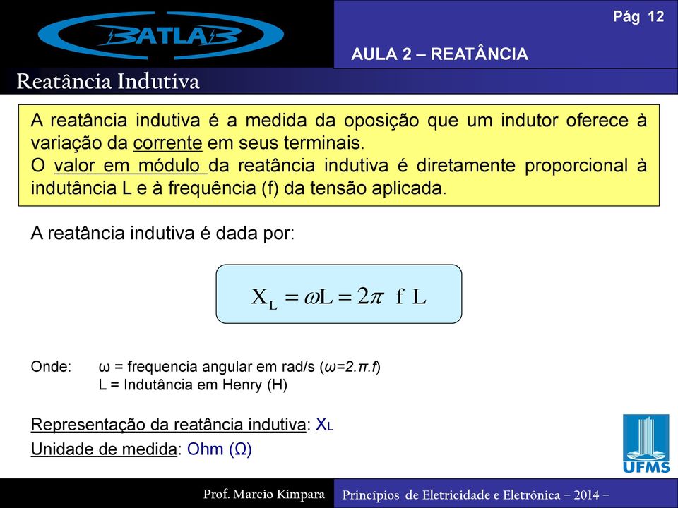 O valor em módulo da reatância indutiva é diretamente proporcional à indutância L e à frequência (f) da