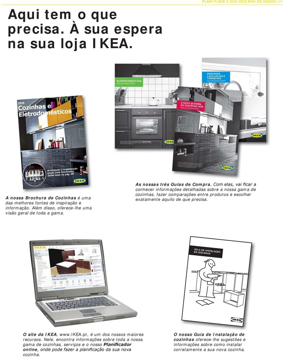 Para informações mais Os produtos apresentados nesta Guia de Compra podem não estar disponíveis s na sua loja IKEA. Contacte um colaborador ador IKEA ou vá a www.ikea.